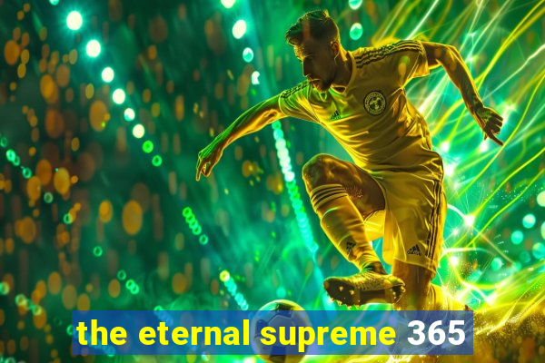 the eternal supreme 365